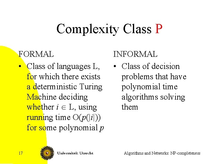 Complexity Class P FORMAL • Class of languages L, for which there exists a