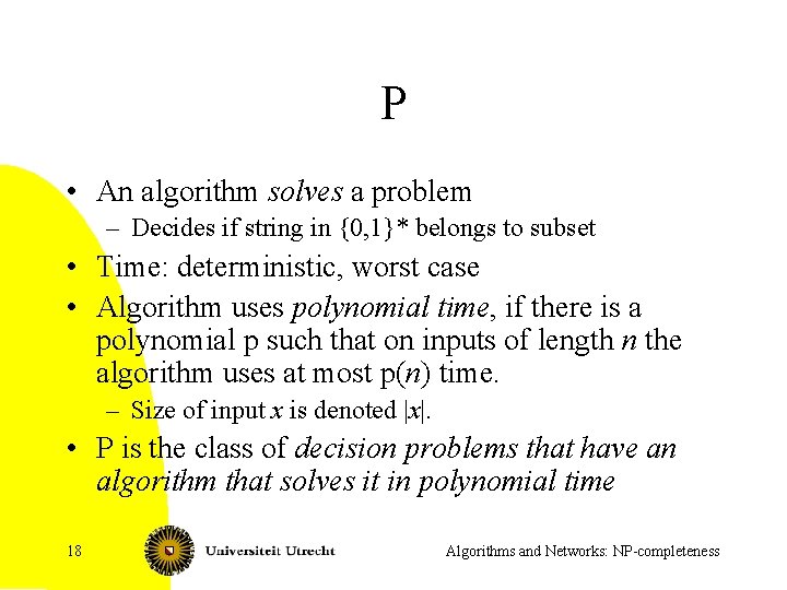 P • An algorithm solves a problem – Decides if string in {0, 1}*