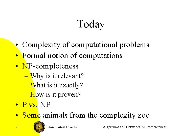 Today • Complexity of computational problems • Formal notion of computations • NP-completeness –