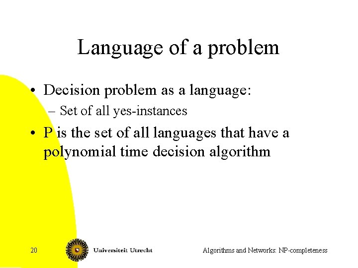 Language of a problem • Decision problem as a language: – Set of all