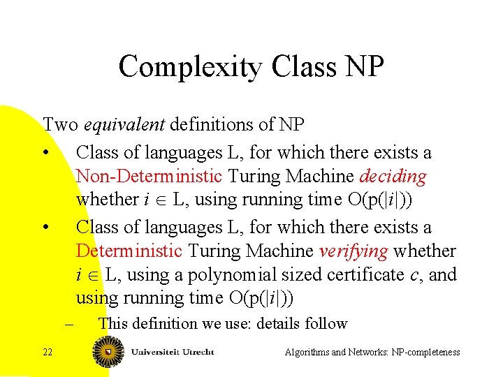 Complexity Class NP Two equivalent definitions of NP • Class of languages L, for