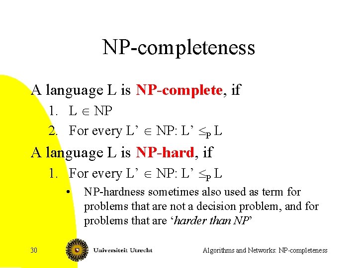 NP-completeness A language L is NP-complete, if 1. L NP 2. For every L’