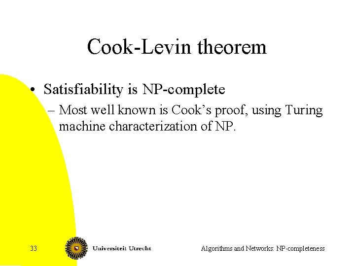 Cook-Levin theorem • Satisfiability is NP-complete – Most well known is Cook’s proof, using