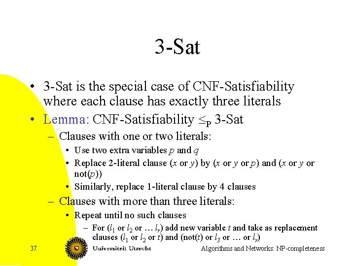 3 -Sat • 3 -Sat is the special case of CNF-Satisfiability where each clause