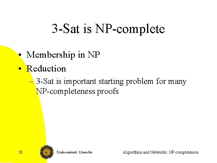 3 -Sat is NP-complete • Membership in NP • Reduction – 3 -Sat is