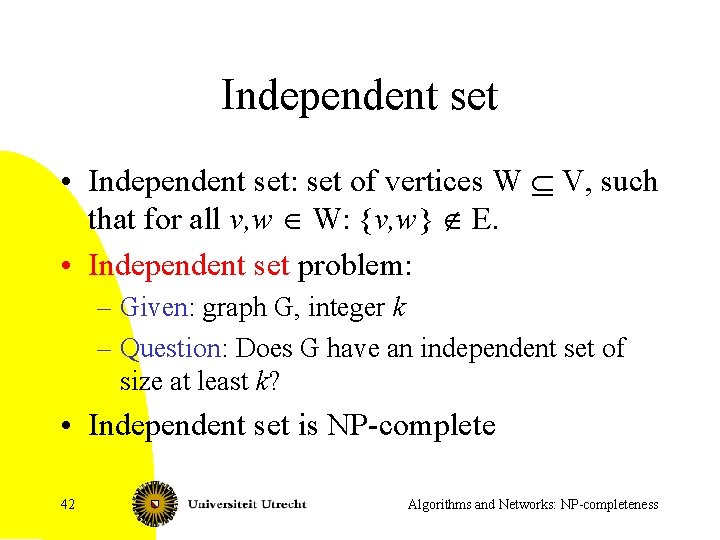 Independent set • Independent set: set of vertices W Í V, such that for