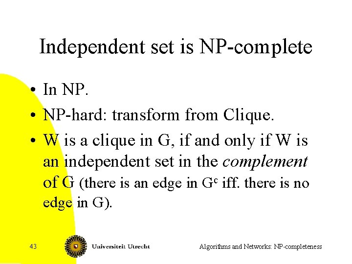 Independent set is NP-complete • In NP. • NP-hard: transform from Clique. • W