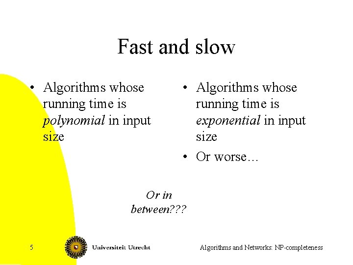 Fast and slow • Algorithms whose running time is polynomial in input size •