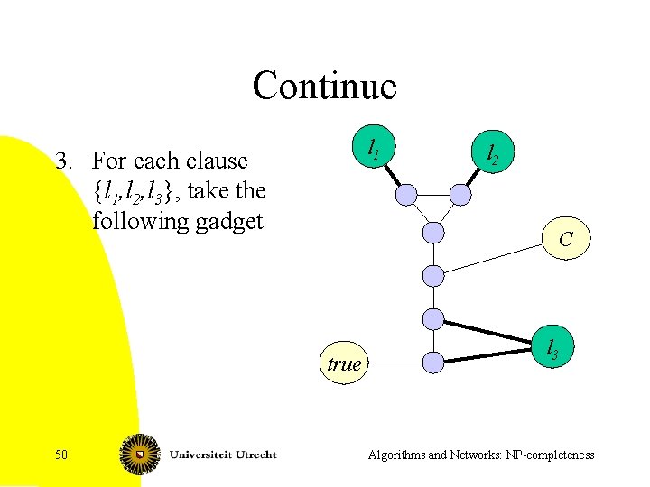 Continue l 1 3. For each clause {l 1, l 2, l 3}, take