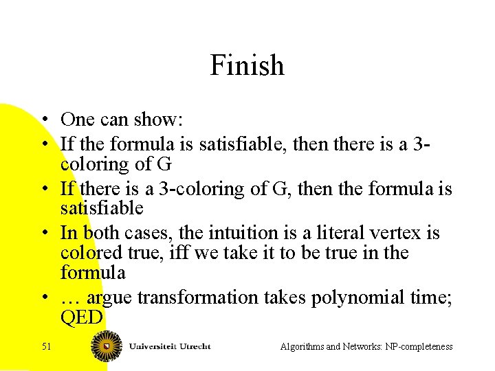 Finish • One can show: • If the formula is satisfiable, then there is