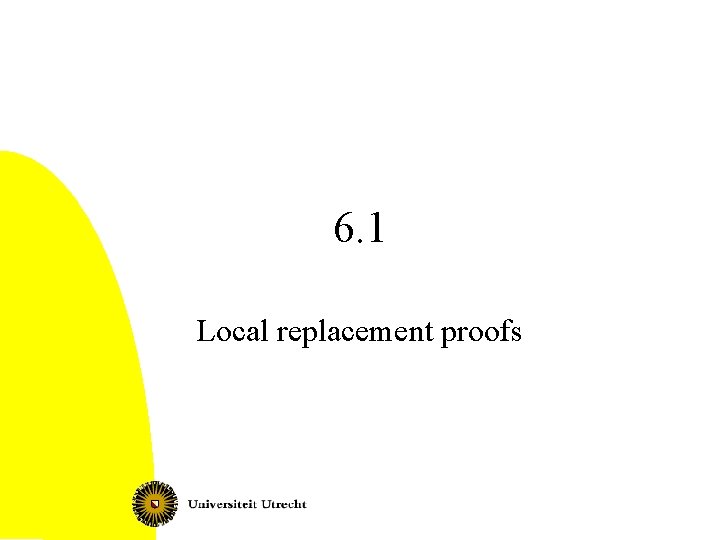 6. 1 Local replacement proofs 