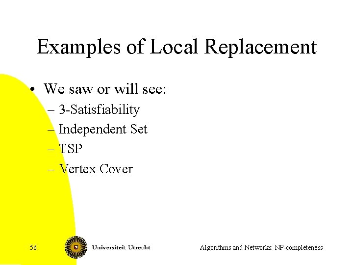 Examples of Local Replacement • We saw or will see: – 3 -Satisfiability –