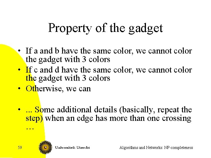 Property of the gadget • If a and b have the same color, we