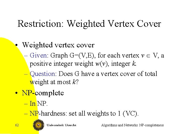 Restriction: Weighted Vertex Cover • Weighted vertex cover – Given: Graph G=(V, E), for