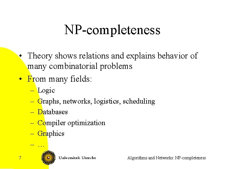 NP-completeness • Theory shows relations and explains behavior of many combinatorial problems • From