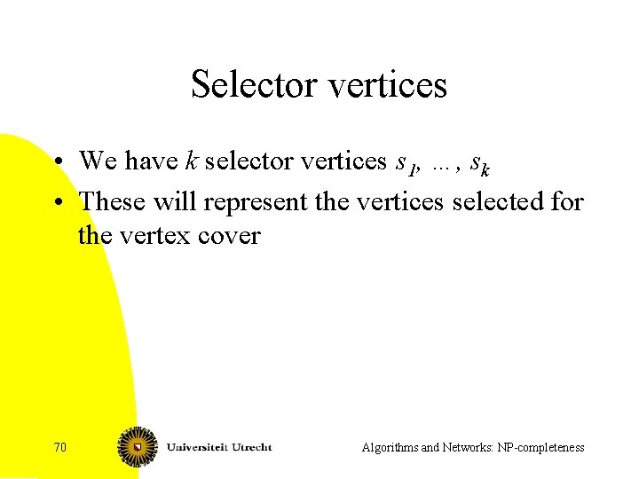 Selector vertices • We have k selector vertices s 1, …, sk • These