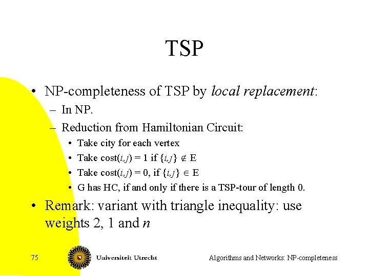 TSP • NP-completeness of TSP by local replacement: – In NP. – Reduction from