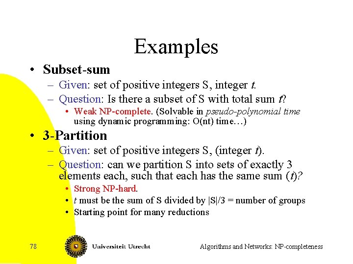 Examples • Subset-sum – Given: set of positive integers S, integer t. – Question: