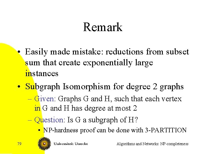 Remark • Easily made mistake: reductions from subset sum that create exponentially large instances