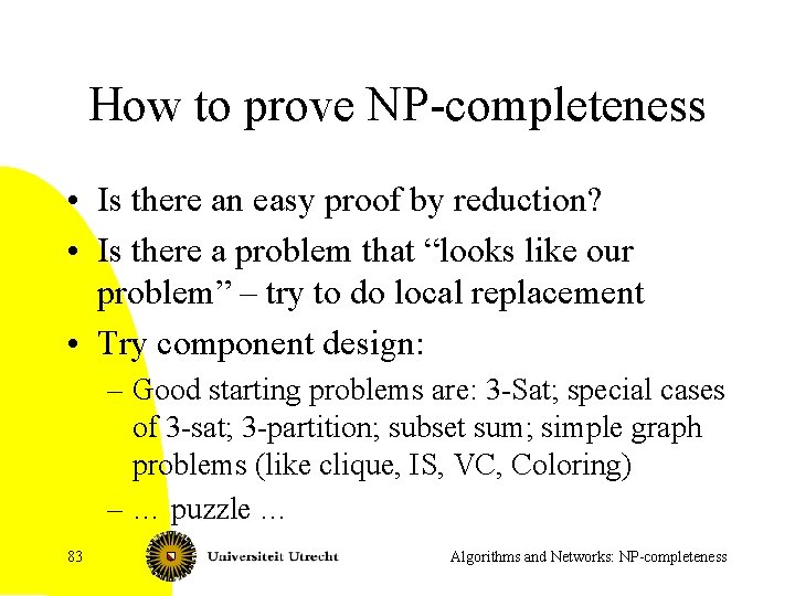 How to prove NP-completeness • Is there an easy proof by reduction? • Is