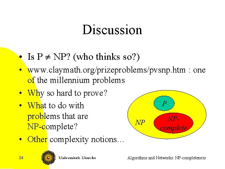 Discussion • Is P ¹ NP? (who thinks so? ) • www. claymath. org/prizeproblems/pvsnp.