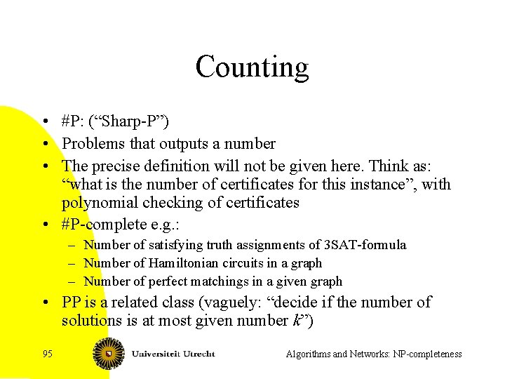 Counting • #P: (“Sharp-P”) • Problems that outputs a number • The precise definition