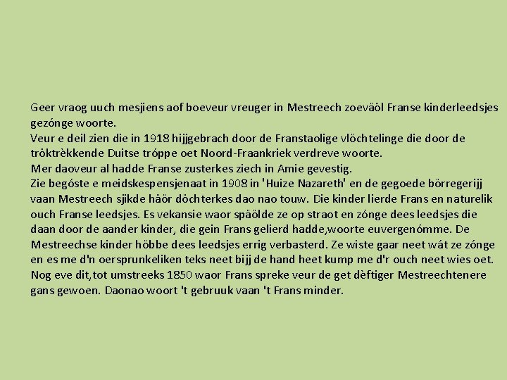 Geer vraog uuch mesjiens aof boeveur vreuger in Mestreech zoeväöl Franse kinderleedsjes gezónge woorte.