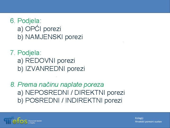 6. Podjela: a) OPĆI porezi b) NAMJENSKI porezi 7. Podjela: a) REDOVNI porezi b)