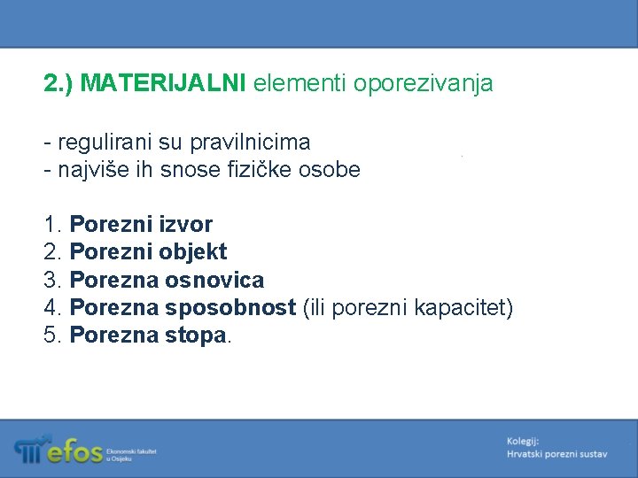 2. ) MATERIJALNI elementi oporezivanja - regulirani su pravilnicima - najviše ih snose fizičke