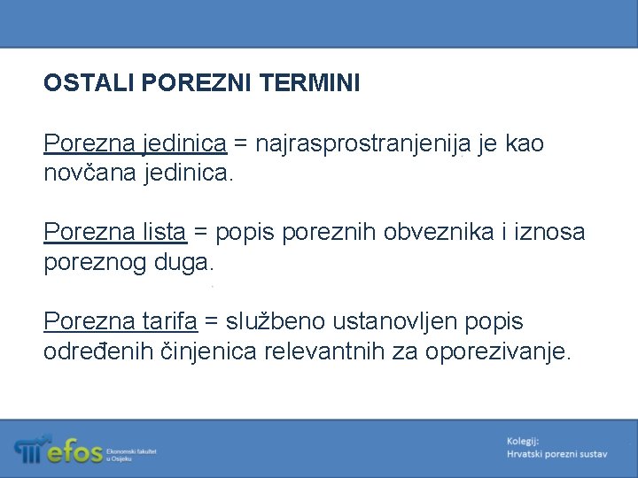 OSTALI POREZNI TERMINI Porezna jedinica = najrasprostranjenija je kao novčana jedinica. Porezna lista =