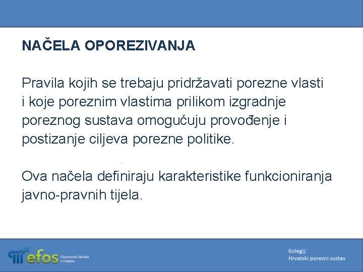 NAČELA OPOREZIVANJA Pravila kojih se trebaju pridržavati porezne vlasti i koje poreznim vlastima prilikom