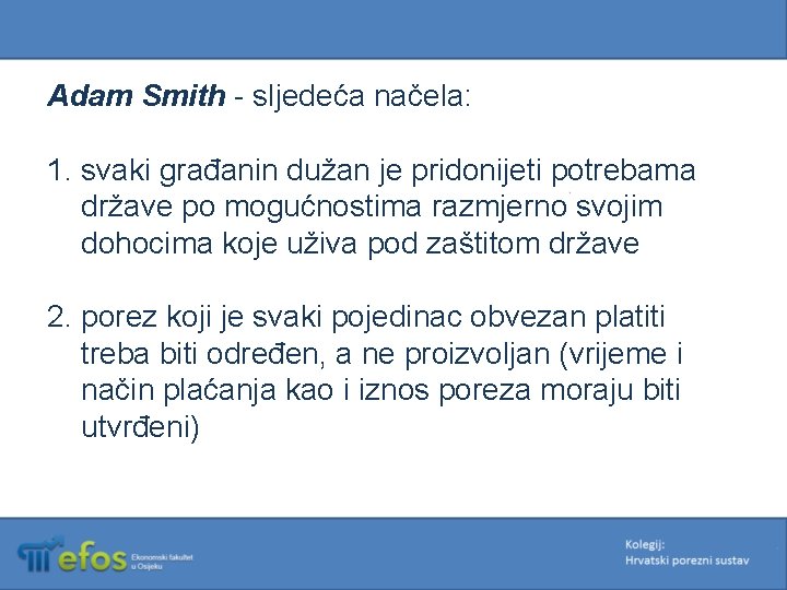 Adam Smith - sljedeća načela: 1. svaki građanin dužan je pridonijeti potrebama države po