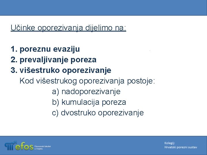 Učinke oporezivanja dijelimo na: 1. poreznu evaziju 2. prevaljivanje poreza 3. višestruko oporezivanje Kod