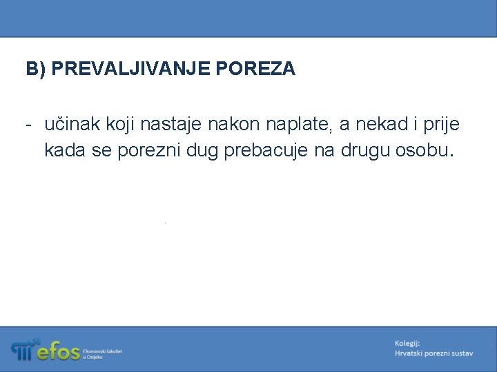 B) PREVALJIVANJE POREZA - učinak koji nastaje nakon naplate, a nekad i prije kada