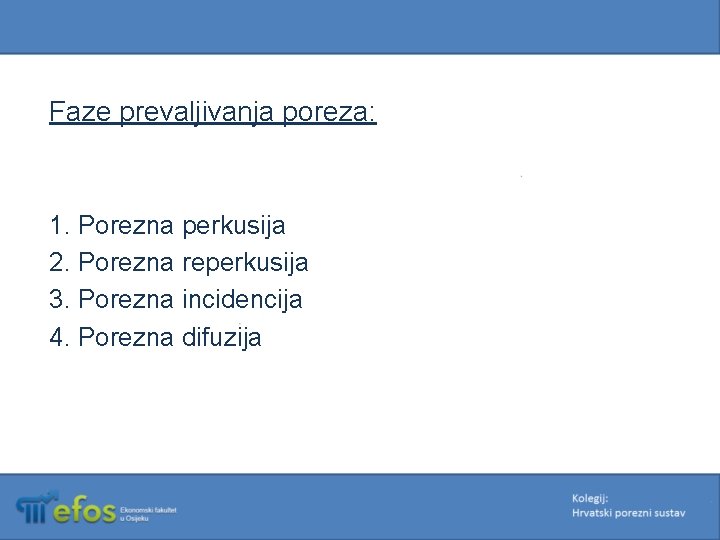 Faze prevaljivanja poreza: 1. Porezna perkusija 2. Porezna reperkusija 3. Porezna incidencija 4. Porezna