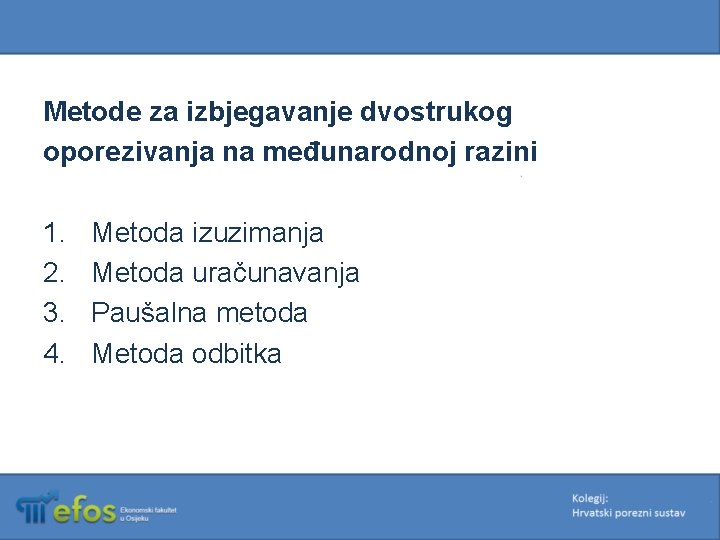 Metode za izbjegavanje dvostrukog oporezivanja na međunarodnoj razini 1. 2. 3. 4. Metoda izuzimanja