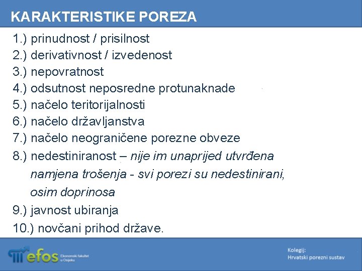 KARAKTERISTIKE POREZA 1. ) prinudnost / prisilnost 2. ) derivativnost / izvedenost 3. )