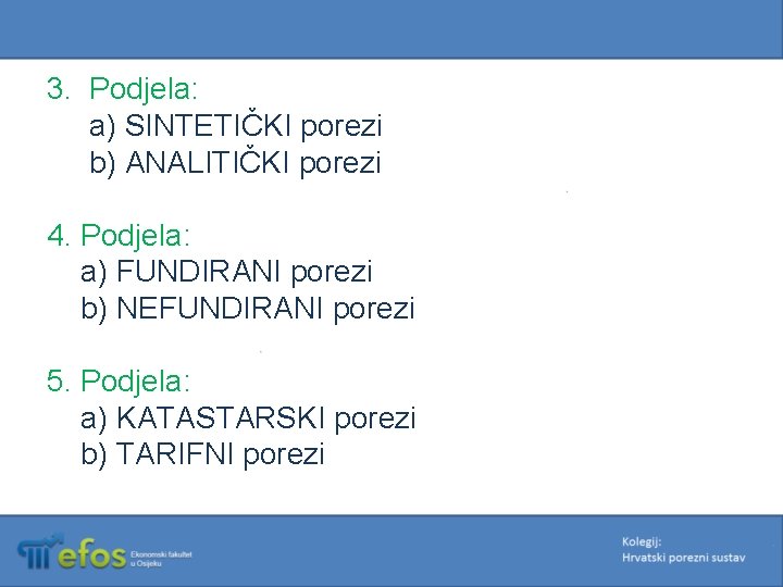 3. Podjela: a) SINTETIČKI porezi b) ANALITIČKI porezi 4. Podjela: a) FUNDIRANI porezi b)