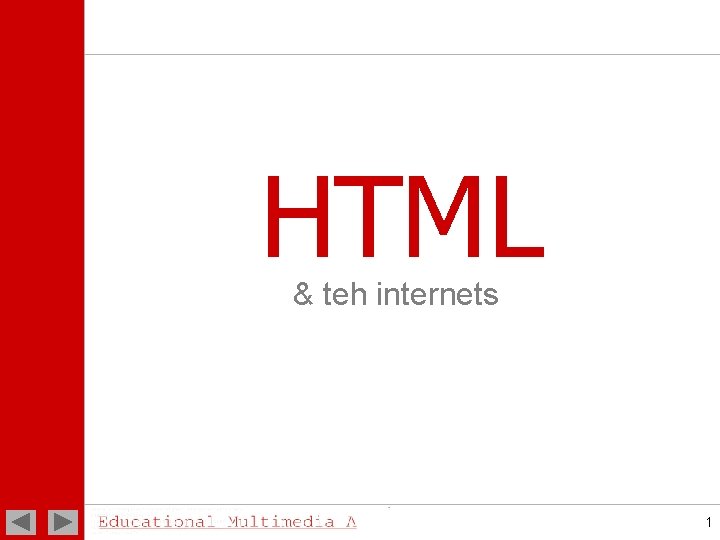 HTML teh internets 1 Contents Java Script CSS