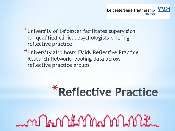 *University of Leicester facilitates supervision for qualified clinical psychologists offering reflective practice *University also