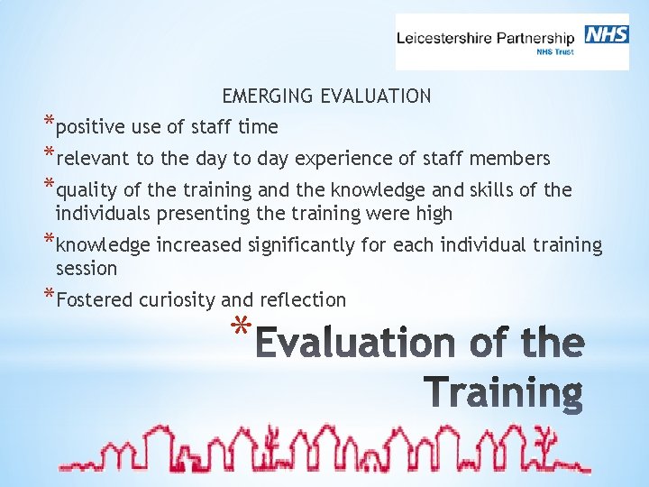 EMERGING EVALUATION *positive use of staff time *relevant to the day to day experience