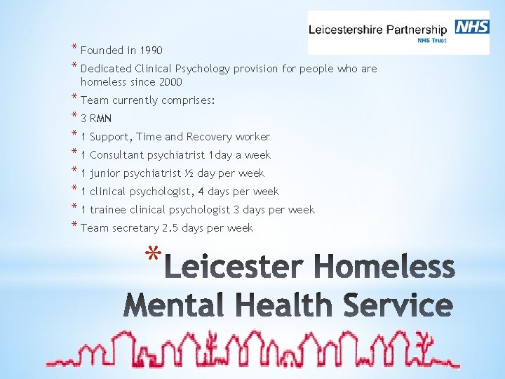 * Founded in 1990 * Dedicated Clinical Psychology provision for people who are homeless