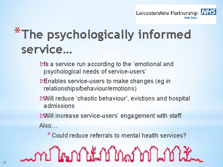 *The psychologically informed service… Is a service run according to the ‘emotional and psychological