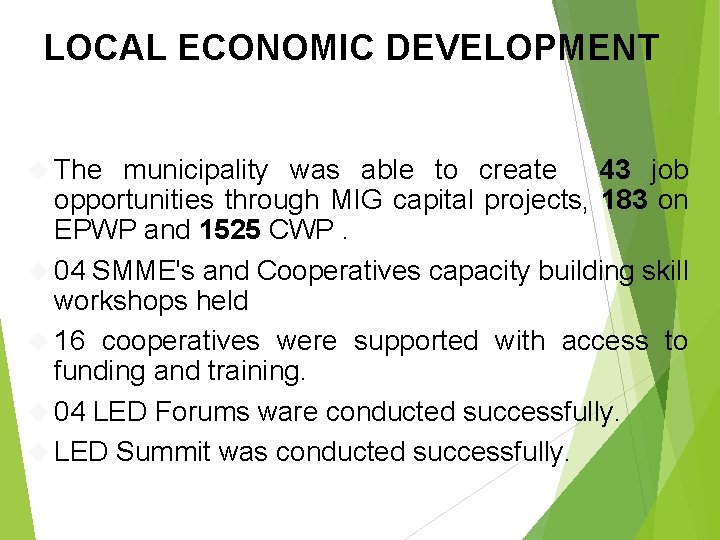 LOCAL ECONOMIC DEVELOPMENT The municipality was able to create 43 job opportunities through MIG