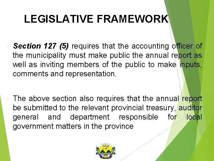 LEGISLATIVE FRAMEWORK Section 127 (5) requires that the accounting officer of the municipality must