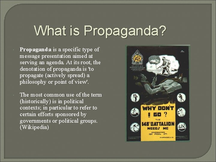 What is Propaganda? Propaganda is a specific type of message presentation aimed at serving