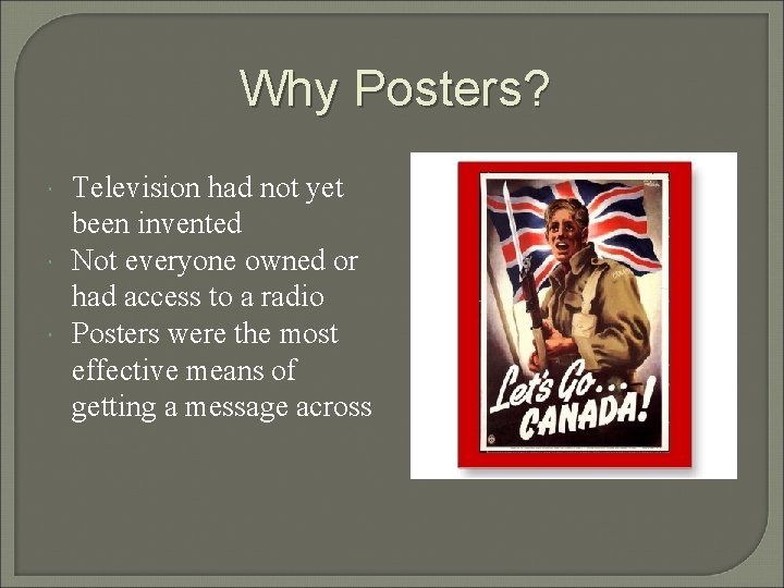 Why Posters? Television had not yet been invented Not everyone owned or had access