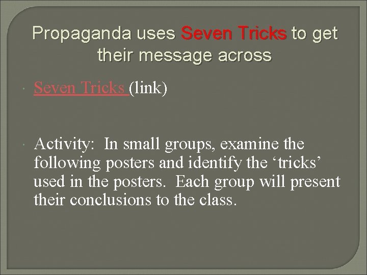 Propaganda uses Seven Tricks to get their message across Seven Tricks (link) Activity: In