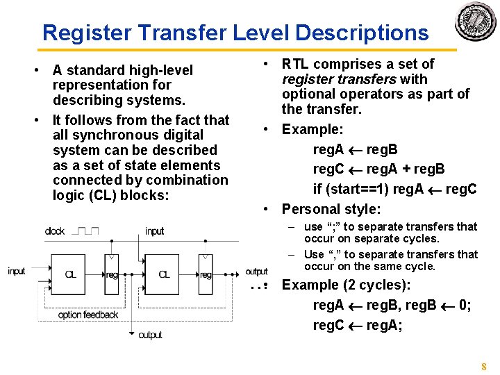 Register Transfer Level Descriptions • A standard high-level representation for describing systems. • It