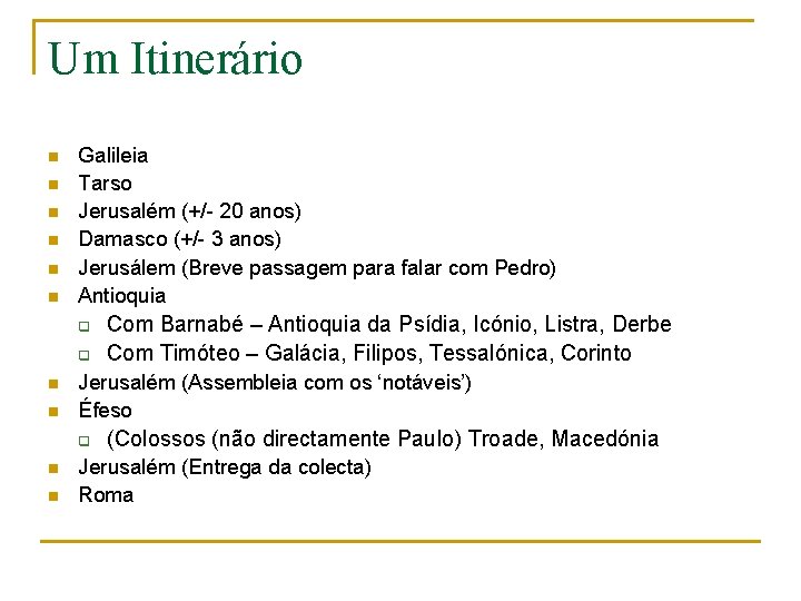 Um Itinerário n n n Galileia Tarso Jerusalém (+/- 20 anos) Damasco (+/- 3